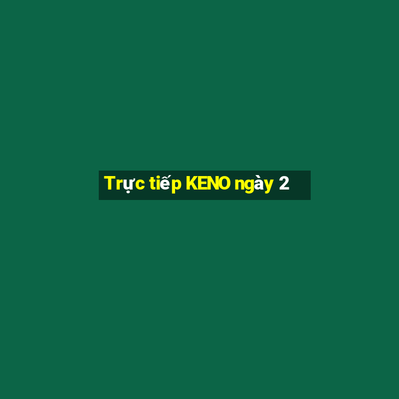 Trực tiếp KENO ngày 2