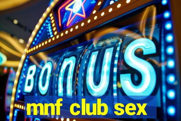 mnf club sex