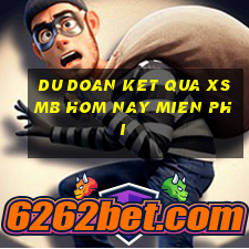 du doan ket qua xsmb hom nay mien phi