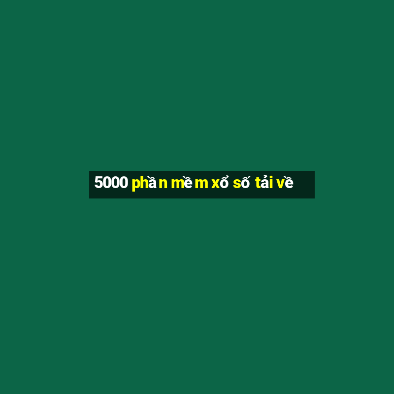 5000 phần mềm xổ số tải về