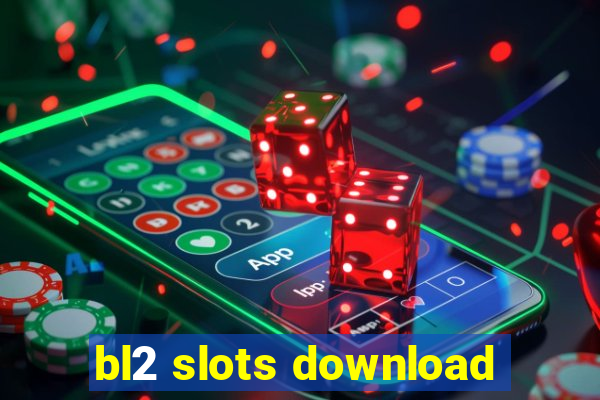 bl2 slots download