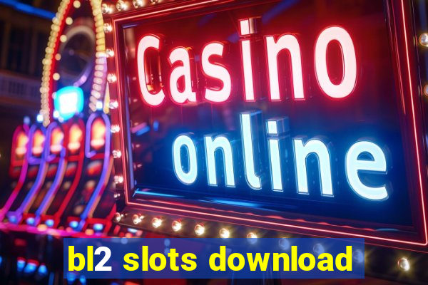 bl2 slots download