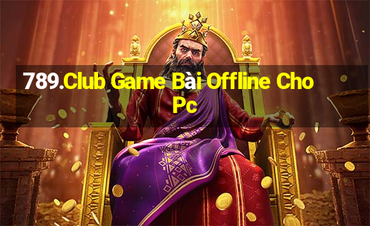 789.Club Game Bài Offline Cho Pc