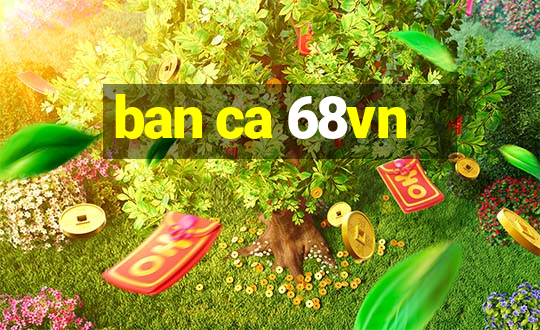 ban ca 68vn