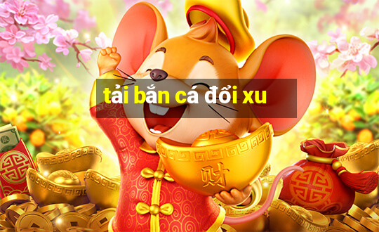 tải bắn cá đổi xu