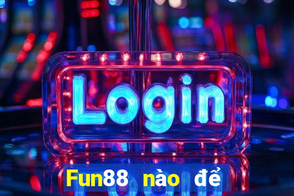 Fun88 nào để đặt cược xổ số