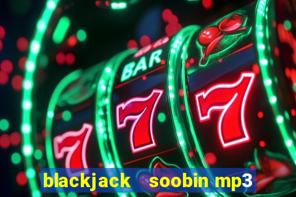 blackjack   soobin mp3