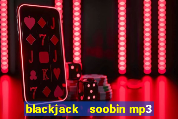 blackjack   soobin mp3