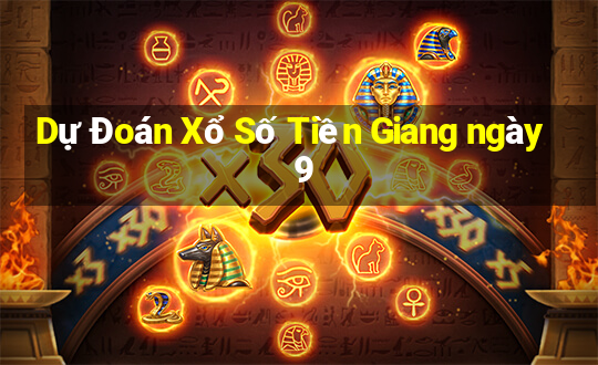 Dự Đoán Xổ Số Tiền Giang ngày 9