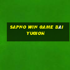 Sapno Win Game Bài Yugioh