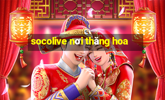 socolive nơi thăng hoa