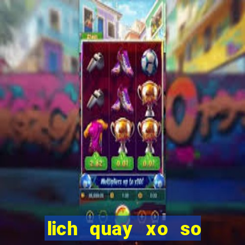 lich quay xo so mien bac