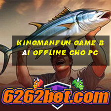 Kingmanfun Game Bài Offline Cho Pc