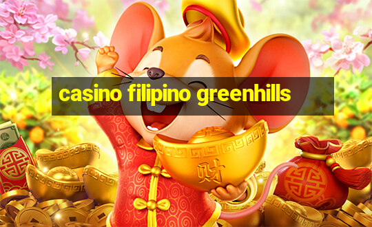 casino filipino greenhills