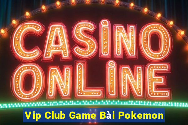 Vip Club Game Bài Pokemon