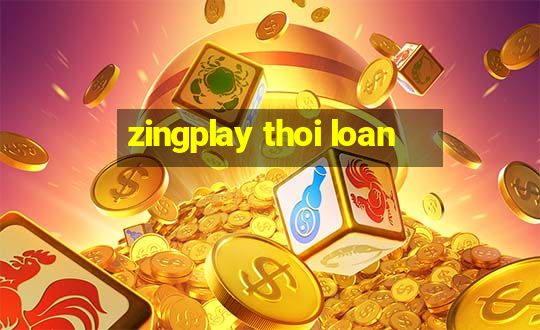 zingplay thoi loan