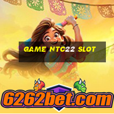 game ntc22 slot