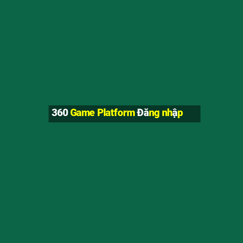 360 Game Platform Đăng nhập