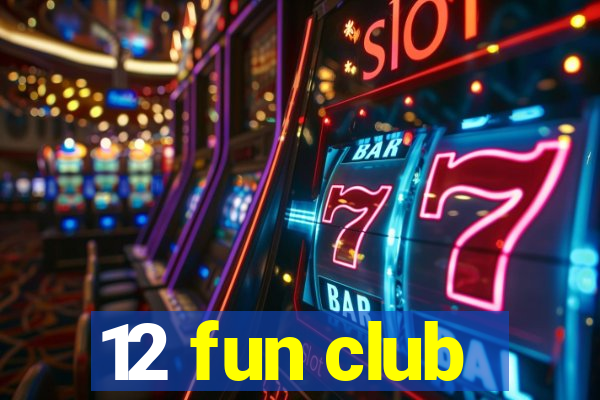 12 fun club