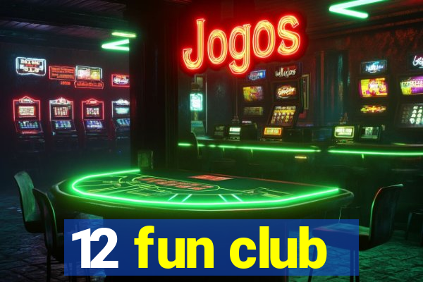 12 fun club