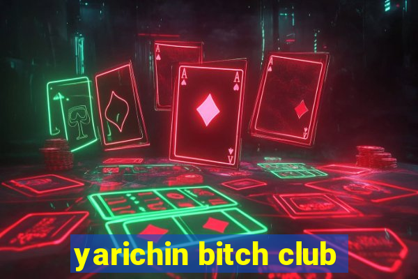 yarichin bitch club