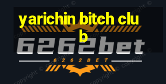 yarichin bitch club