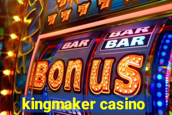 kingmaker casino