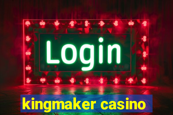 kingmaker casino