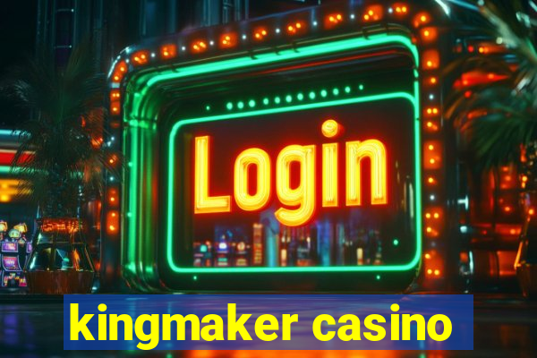 kingmaker casino