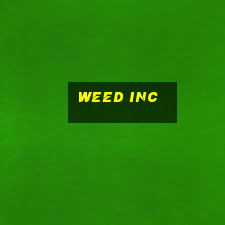 weed inc