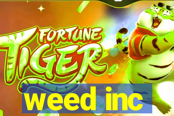 weed inc