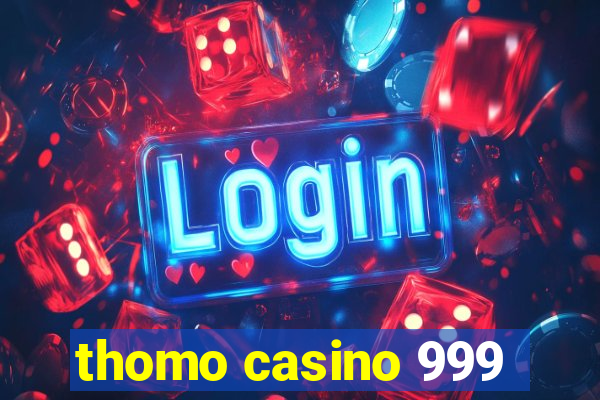 thomo casino 999