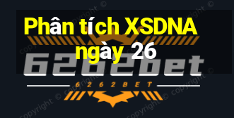 Phân tích XSDNA ngày 26