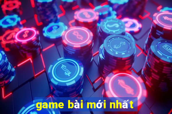 game bài mới nhất