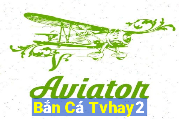 Bắn Cá Tvhay2