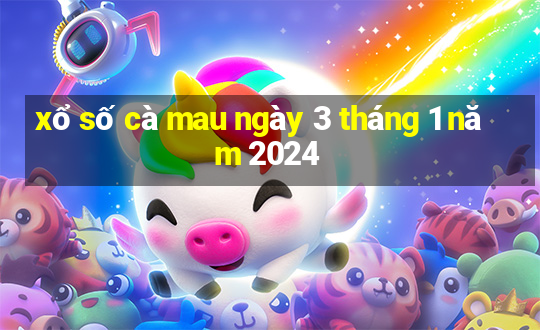 xổ số cà mau ngày 3 tháng 1 năm 2024