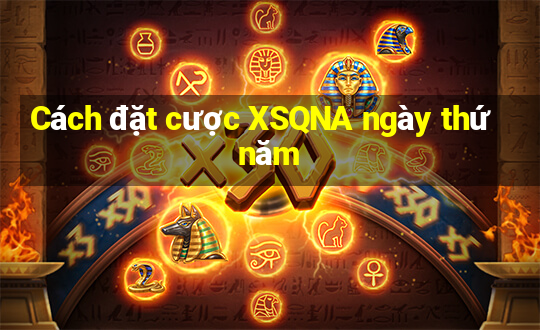 Cách đặt cược XSQNA ngày thứ năm