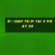 Dự Đoán thần tài 4 ngày 28