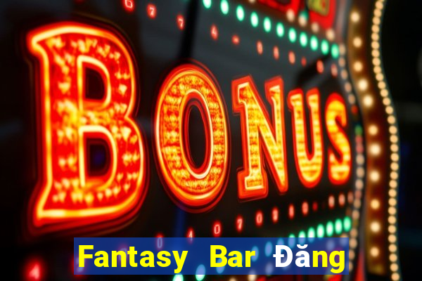 Fantasy Bar Đăng nhập vào wed