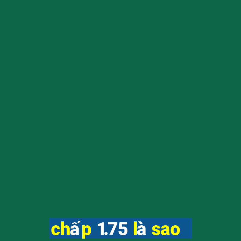 chấp 1.75 là sao