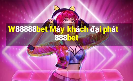 W88888bet Máy khách đại phát 888bet