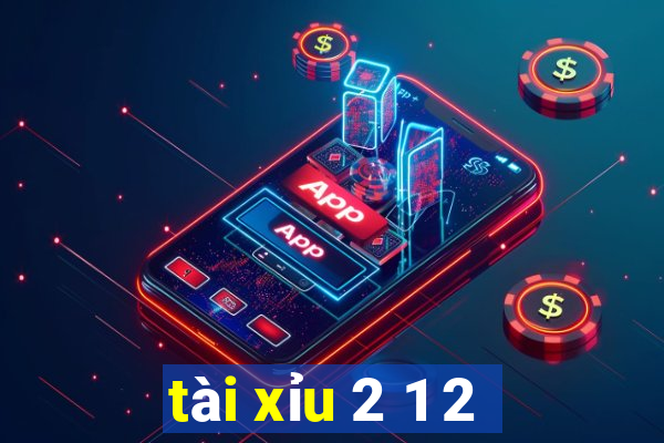 tài xỉu 2 1 2