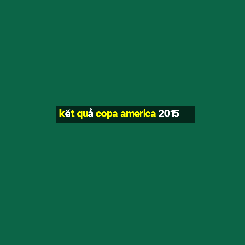 kết quả copa america 2015