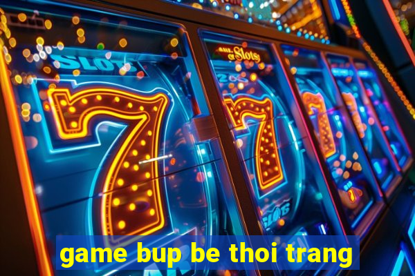 game bup be thoi trang