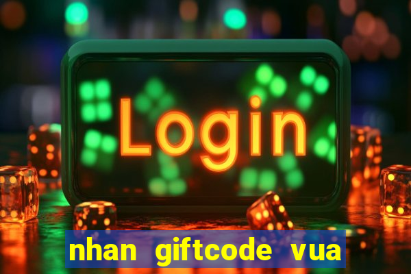 nhan giftcode vua choi bai