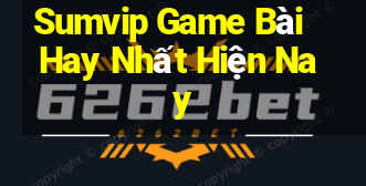 Sumvip Game Bài Hay Nhất Hiện Nay