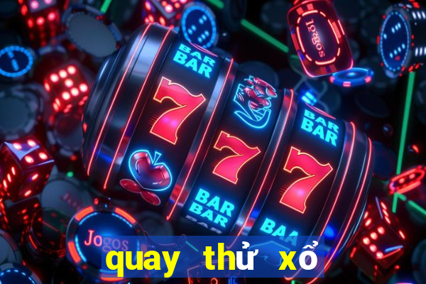 quay thử xổ số bến tre