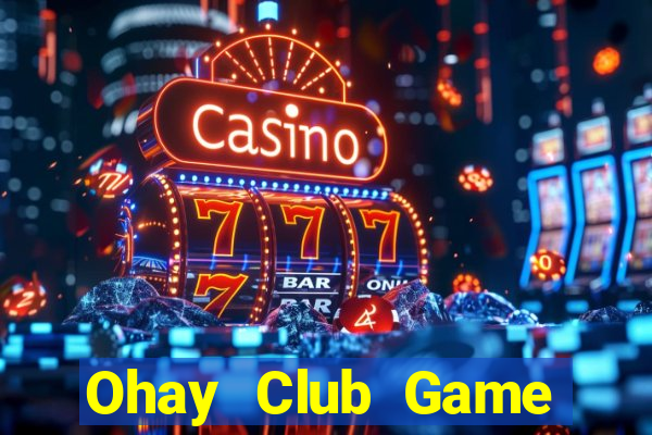 Ohay Club Game Bài Hay