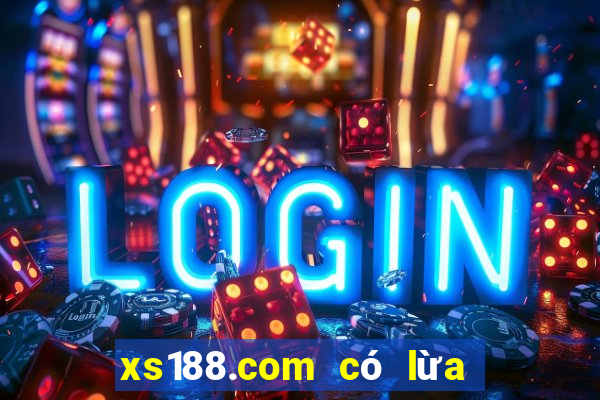 xs188.com có lừa đảo không