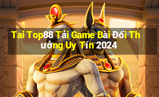 Tai Top88 Tải Game Bài Đổi Thưởng Uy Tín 2024